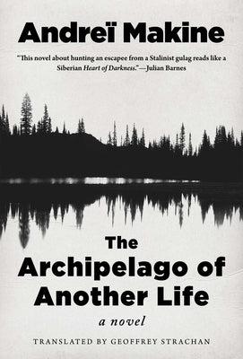 The Archipelago of Another Life by Makine, Andre&#239;