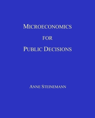 Microeconomics for Public Decisions by Steinemann, Anne