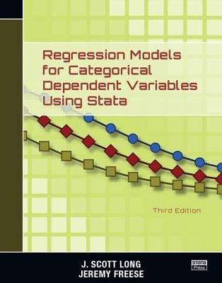 Regression Models for Categorical Dependent Variables Using Stata, Third Edition by Long, J. Scott