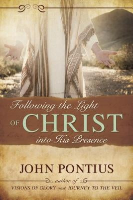 Following the Light of Christ Into His Presence by Pontius, John M.