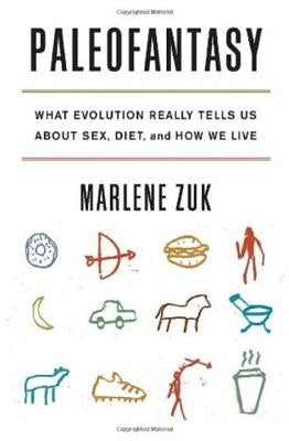 Paleofantasy: What Evolution Really Tells Us about Sex, Diet, and How We Live by Zuk, Marlene