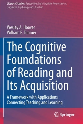 The Cognitive Foundations of Reading and Its Acquisition: A Framework with Applications Connecting Teaching and Learning by Hoover, Wesley A.