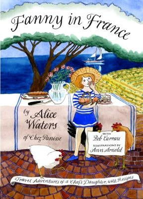 Fanny in France: Travel Adventures of a Chef's Daughter, with Recipes by Waters, Alice