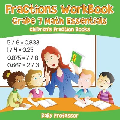 Fractions Workbook Grade 7 Math Essentials: Children's Fraction Books by Baby Professor