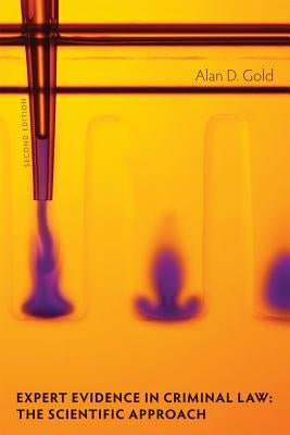 Expert Evidence in Criminal Law, 2/E: The Scientific Approach by Gold, Alan D.