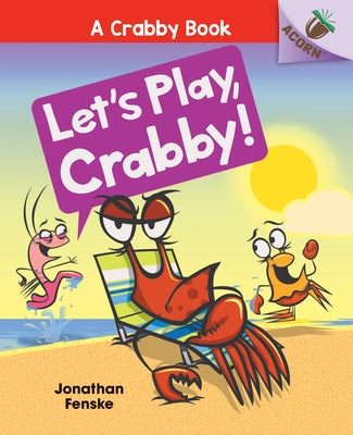 Let's Play, Crabby!: An Acorn Book (a Crabby Book #2) (Library Edition): Volume 2 by Fenske, Jonathan