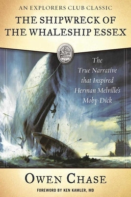 The Shipwreck of the Whaleship Essex: The True Narrative That Inspired Herman Melville's Moby-Dick by Chase, Owen