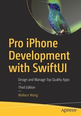 Pro iPhone Development with Swiftui: Design and Manage Top Quality Apps by Wang, Wallace