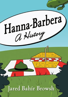 Hanna-Barbera: A History by Browsh, Jared Bahir
