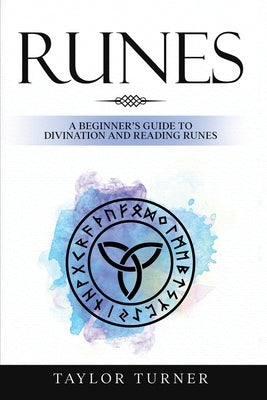 Runes: A Beginner's Guide to Divination and Reading Runes by Turner, Taylor