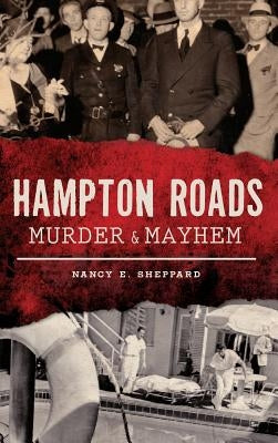 Hampton Roads Murder & Mayhem by Sheppard, Nancy E.