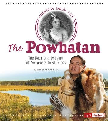 The Powhatan: The Past and Present of Virginia's First Tribes by Smith-Llera, Danielle