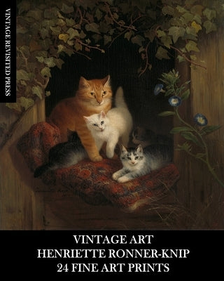 Vintage Art: Henriette Ronner-Knip: 24 Fine Art Prints: Cat Ephemera for Framing and Home Decor by Press, Vintage Revisited