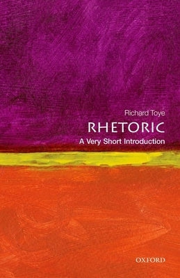 Rhetoric: A Very Short Introduction by Toye, Richard