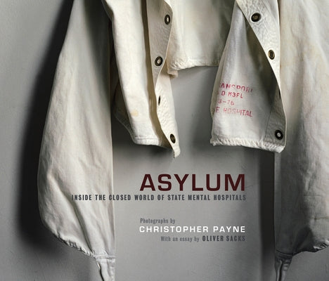 Asylum: Inside the Closed World of State Mental Hospitals by Payne, Christopher