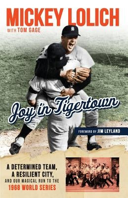 Joy in Tigertown: A Determined Team, a Resilient City, and Our Magical Run to the 1968 World Series by Gage, Tom