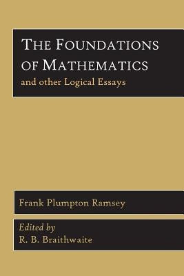 The Foundations of Mathematics and Other Logical Essays by Ramsey, Frank Plumpton