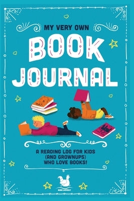 My Very Own Book Journal: A reading log for kids (and grownups) who love books by Farley, Jennifer