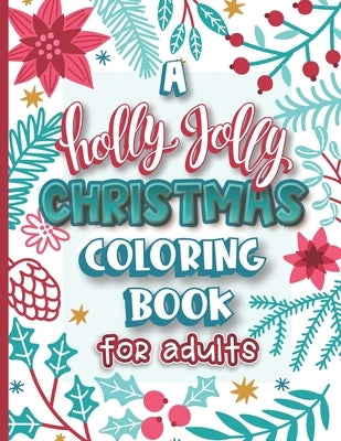 A Holly Jolly Christmas Coloring Book for Adults: Assorted Holiday Themed Color Fun for Friends Family and Coworkers by Shecolors