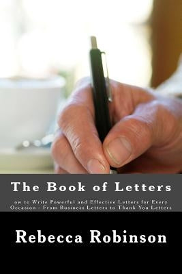 The Book of Letters: ow to Write Powerful and Effective Letters for Every Occasion - From Business Letters to Thank You Letters by Minute Help Guides