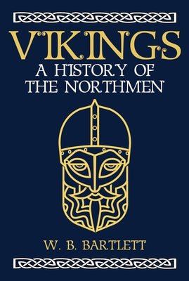 Vikings: A History of the Northmen by Bartlett, W. B.