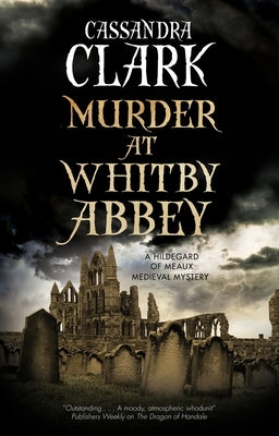 Murder at Whitby Abbey by Clark, Cassandra