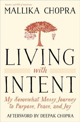 Living with Intent: My Somewhat Messy Journey to Purpose, Peace, and Joy by Chopra, Mallika