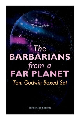 The Barbarians from a Far Planet: Tom Godwin Boxed Set (Illustrated Edition): For The Cold Equations, Space Prison, The Nothing Equation, The Barbaria by Godwin, Tom