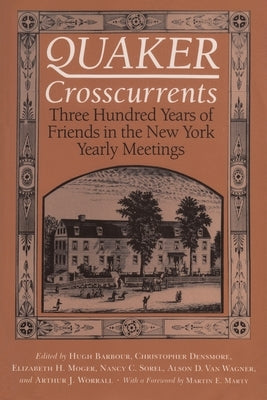 Quaker Crosscurrents: Three Hundred Years of Friends in the New York Yearly Meetings by Barbour, Hugh