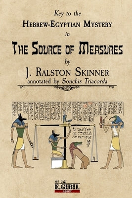 The Source of Measures: Key to the Hebrew-Egyptian Mystery by Skinner, J. Ralston