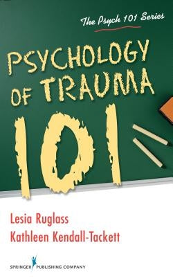 Psychology of Trauma 101 by Ruglass, Lesia