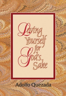 Loving Yourself for God's Sake by Quezada, Adolfo