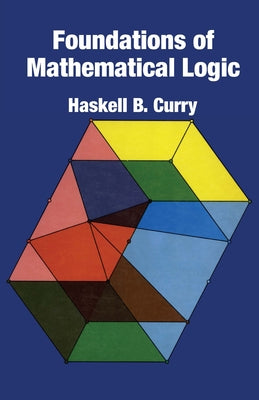 Foundations of Mathematical Logic by Curry, Haskell B.
