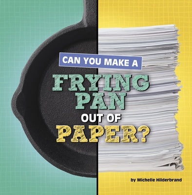 Can You Make a Frying Pan Out of Paper? by Hilderbrand, Michelle