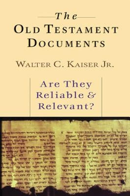 The Old Testament Documents: Are They Reliable Relevant? by Kaiser, Walter C.