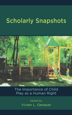 Scholarly Snapshots: The Importance of Child Play as a Human Right by Geneser, Vivien L.