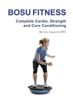 BOSU FITNESS - Complete Cardio, Strength and Core Conditioning by Aagaard, Marina