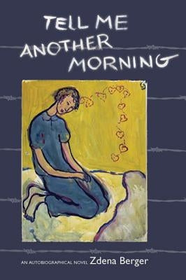 Tell Me Another Morning: An Autobiographical Novel by Berger, Zdena