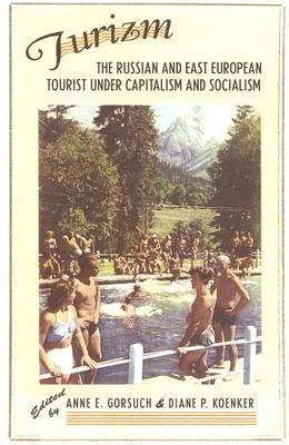 Turizm: The Russian and East European Tourist Under Capitalism and Socialism by Gorsuch, Anne E.