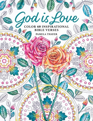 God Is Love: Color 60 Inspirational Bible Verses by Thayer, Pamela