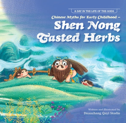 Chinese Myths for Early Childhood--Shen Nong Tasted Herbs by N/A, Duan Zhang Quyi Studio
