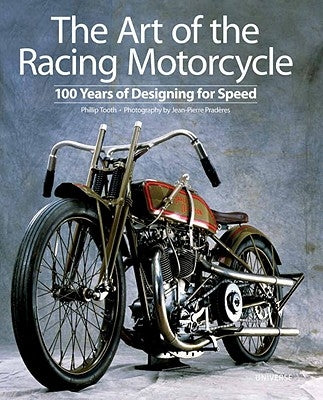 The Art of the Racing Motorcycle: 100 Years of Designing for Speed by Tooth, Phillip