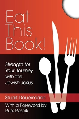 Eat This Book!: Strength for Your Journey with the Jewish Jesus by Resnik, Russ