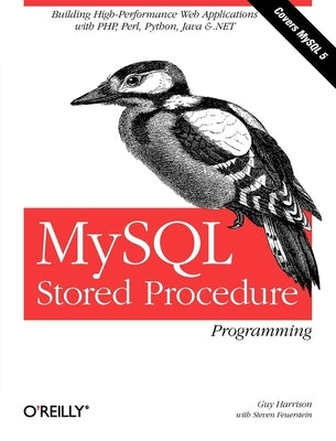 MySQL Stored Procedure Programming: Building High-Performance Web Applications in MySQL by Harrison, Guy