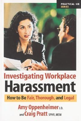 Investigating Workplace Harassment: How to Be Fair, Thorough, and Legal by Oppenheimer, Amy