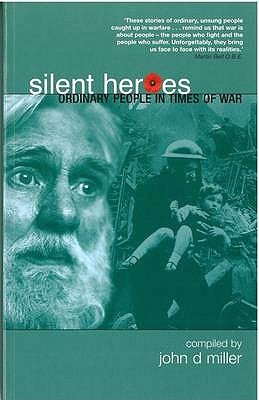 Silent Heroes: Ordinary People in Extraordinary Times by Miller, John