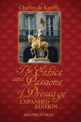 The Ethics and Passions of Dressage by de Kunffy, Charles