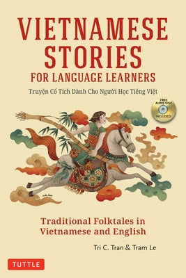 Vietnamese Stories for Language Learners: Traditional Folktales in Vietnamese and English (Free Audio CD Included) by Tran, Tri C.