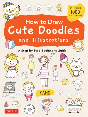 How to Draw Cute Doodles and Illustrations: A Step-By-Step Beginner's Guide [With Over 1000 Illustrations] by Kamo