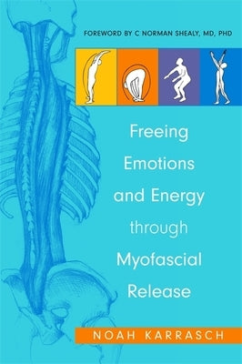 Freeing Emotions and Energy Through Myofascial Release by Rizza, Amy